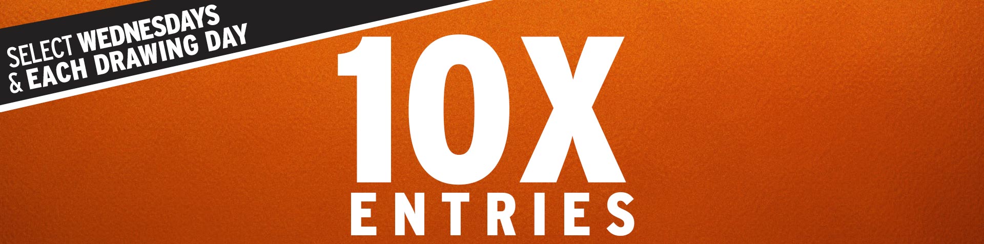 Promotion - 10X Entries – February 2026