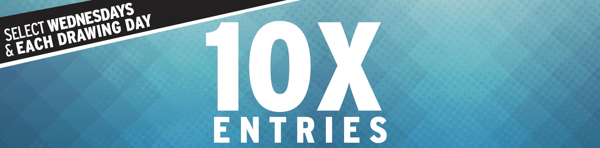 Promotion - 10X Entries – July 2025