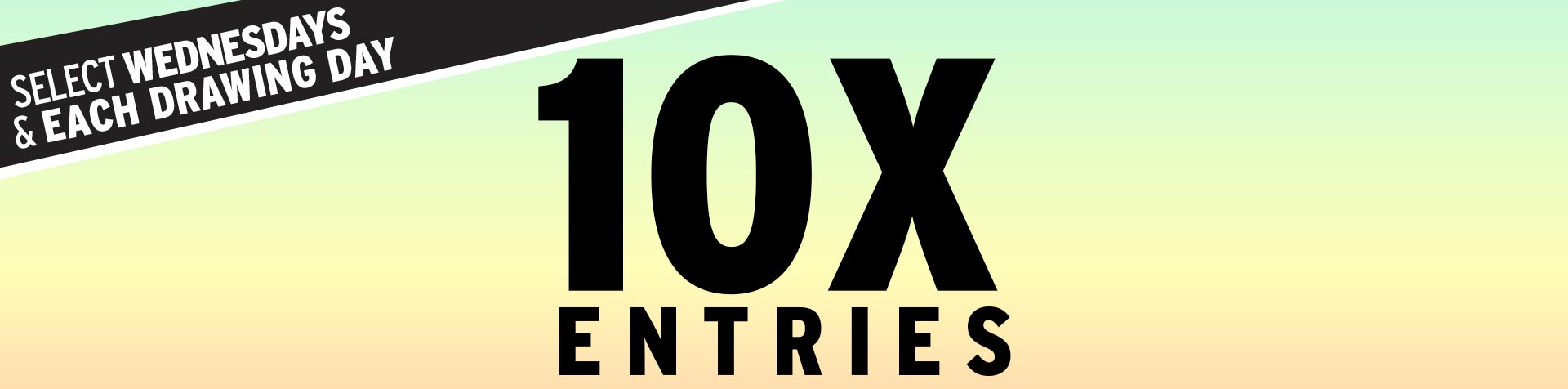 Promotion - 10X Entries – August 2025