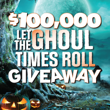 $100,000 Let the Ghoul Times Roll Giveaway